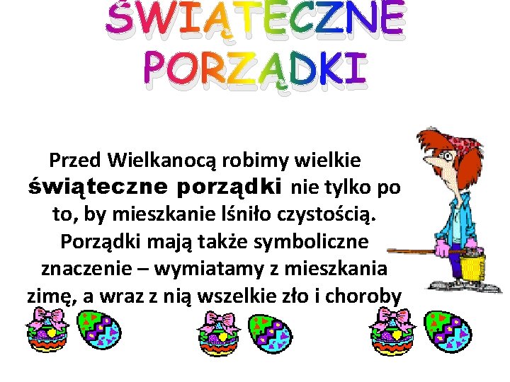 ŚWIĄTECZNE PORZĄDKI Przed Wielkanocą robimy wielkie świąteczne porządki nie tylko po to, by mieszkanie ŚWIĄTECZNE PORZĄDKI Przed Wielkanocą robimy wielkie świąteczne porządki nie tylko po to, by mieszkanie