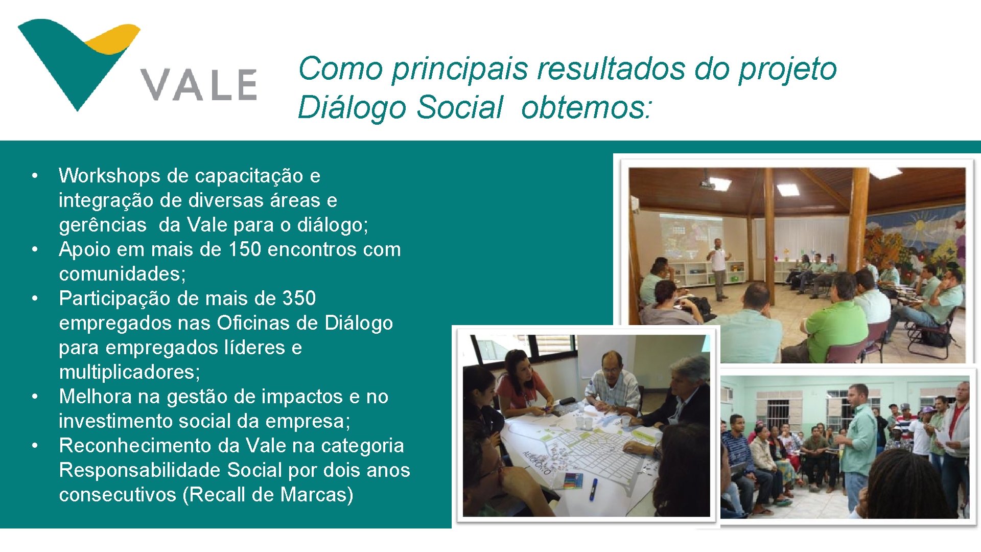 Como principais resultados do projeto Diálogo Social obtemos: • Workshops de capacitação e integração