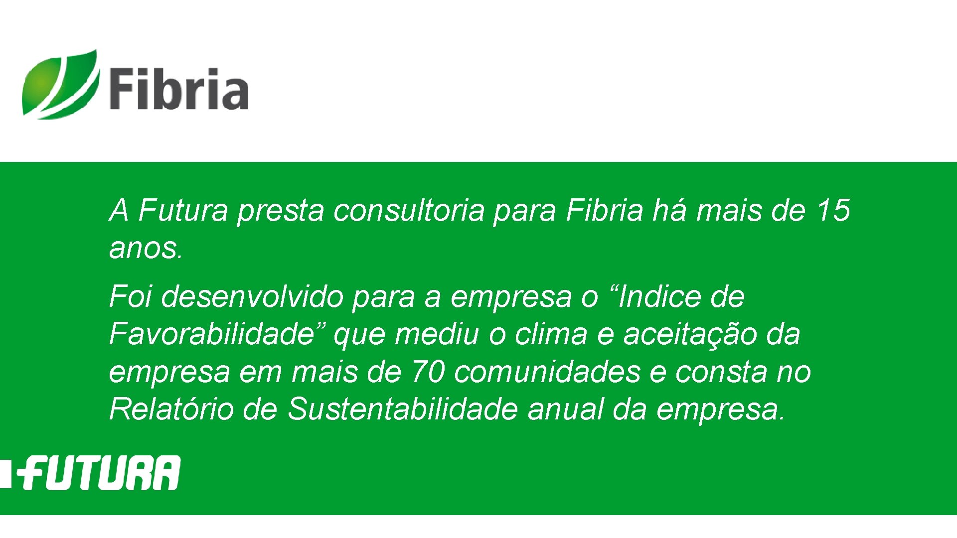 A Futura presta consultoria para Fibria há mais de 15 anos. Foi desenvolvido para