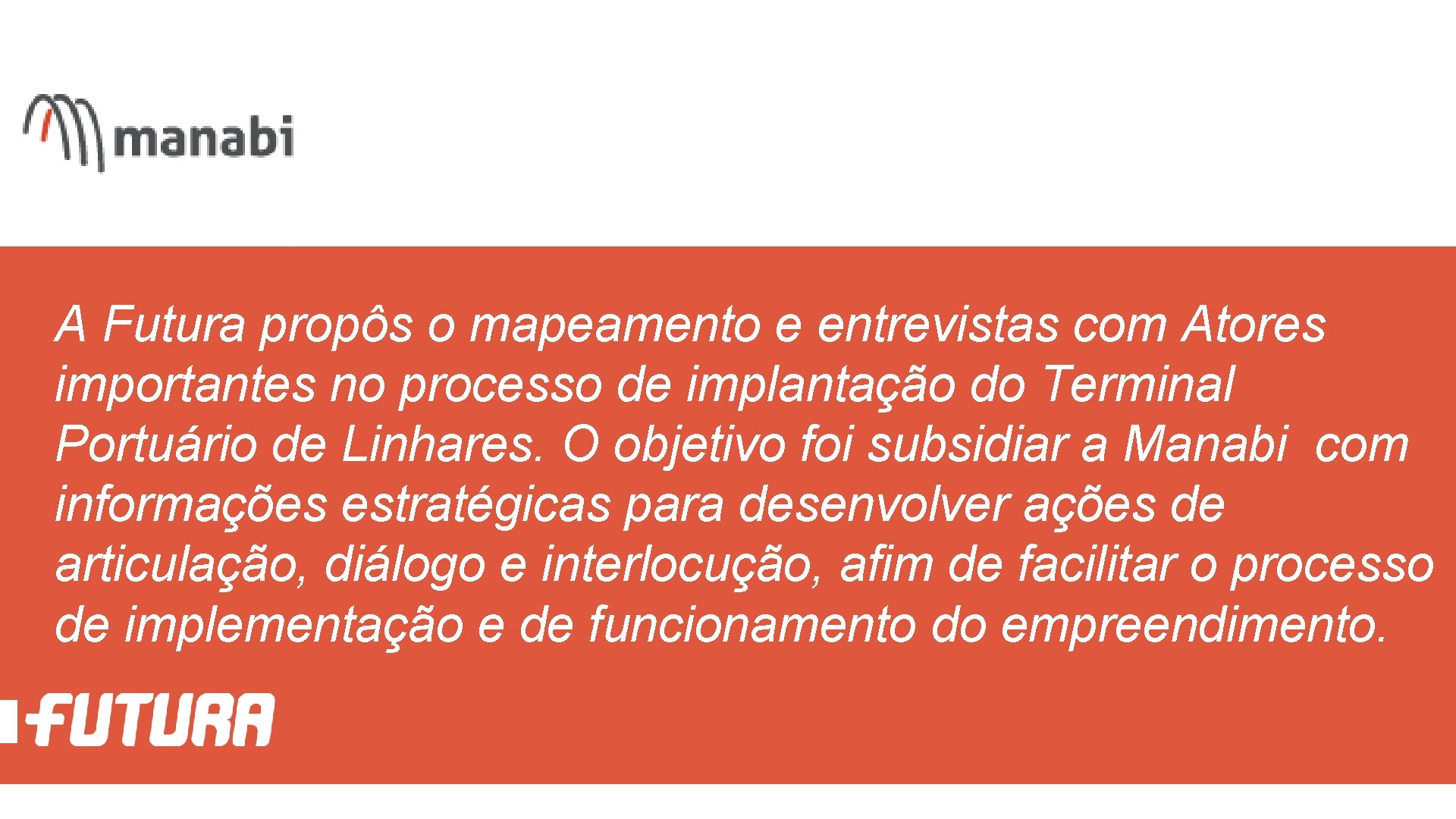 A Futura propôs o mapeamento e entrevistas com Atores importantes no processo de implantação