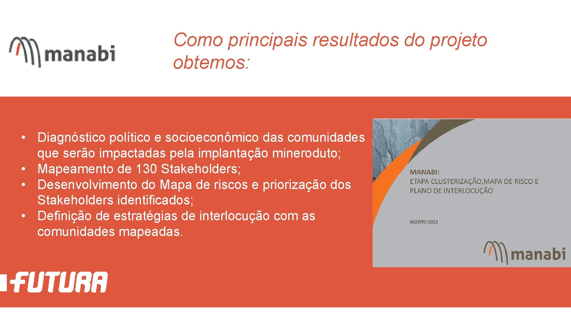 Como principais resultados do projeto obtemos: • Diagnóstico político e socioeconômico das comunidades que