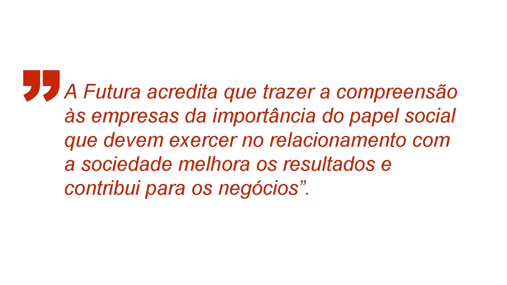 A Futura acredita que trazer a compreensão às empresas da importância do papel social