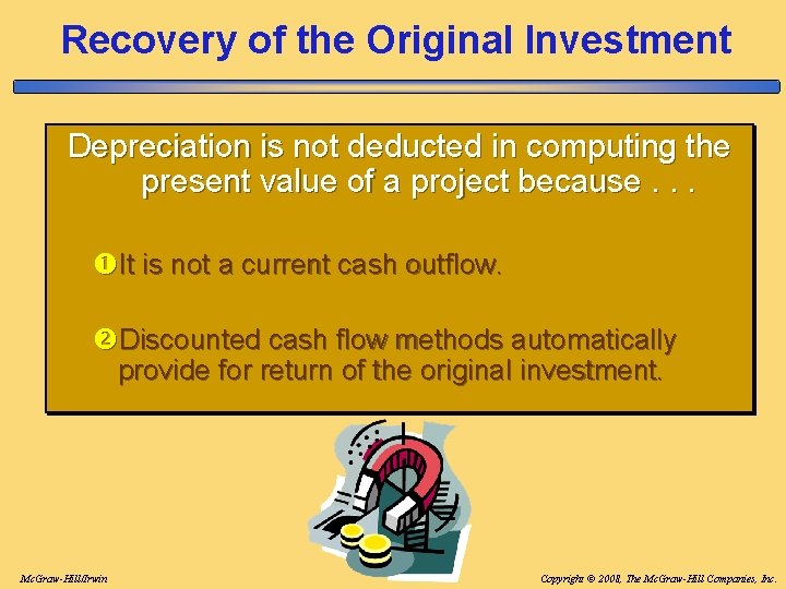 Recovery of the Original Investment Depreciation is not deducted in computing the present value Recovery of the Original Investment Depreciation is not deducted in computing the present value