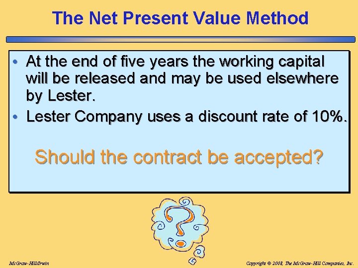 The Net Present Value Method • At the end of five years the working The Net Present Value Method • At the end of five years the working