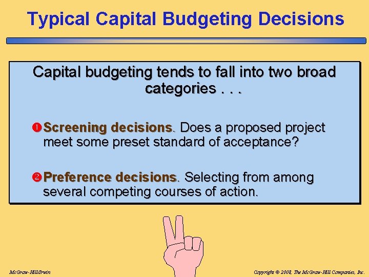Typical Capital Budgeting Decisions Capital budgeting tends to fall into two broad categories. . Typical Capital Budgeting Decisions Capital budgeting tends to fall into two broad categories. .