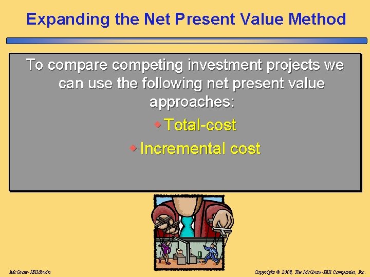 Expanding the Net Present Value Method To compare competing investment projects we can use Expanding the Net Present Value Method To compare competing investment projects we can use