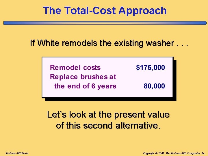 The Total-Cost Approach If White remodels the existing washer. . . Let’s look at The Total-Cost Approach If White remodels the existing washer. . . Let’s look at