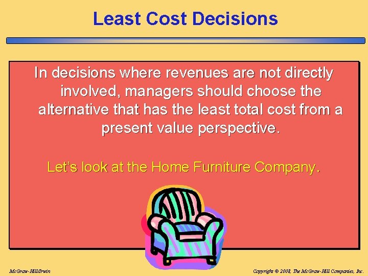Least Cost Decisions In decisions where revenues are not directly involved, managers should choose Least Cost Decisions In decisions where revenues are not directly involved, managers should choose
