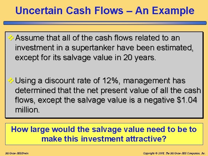 Uncertain Cash Flows – An Example v Assume that all of the cash flows Uncertain Cash Flows – An Example v Assume that all of the cash flows