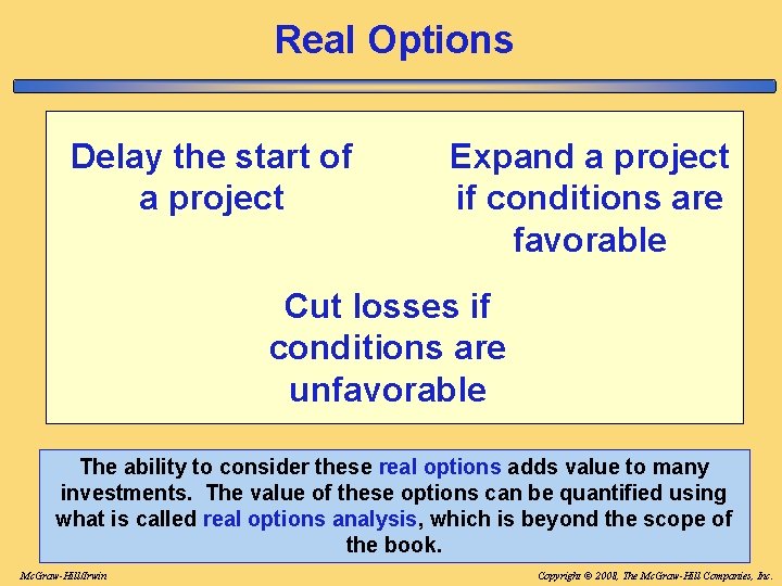 Real Options Delay the start of a project Expand a project if conditions are Real Options Delay the start of a project Expand a project if conditions are