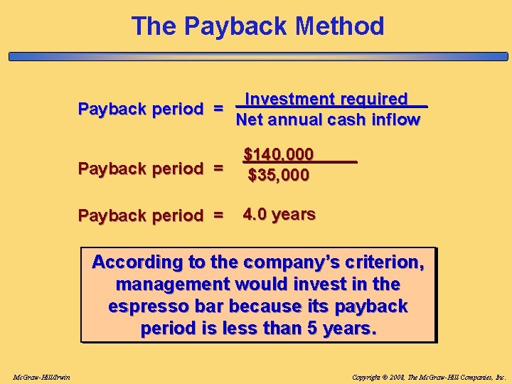 The Payback Method Investment required Payback period = Net annual cash inflow Payback period The Payback Method Investment required Payback period = Net annual cash inflow Payback period