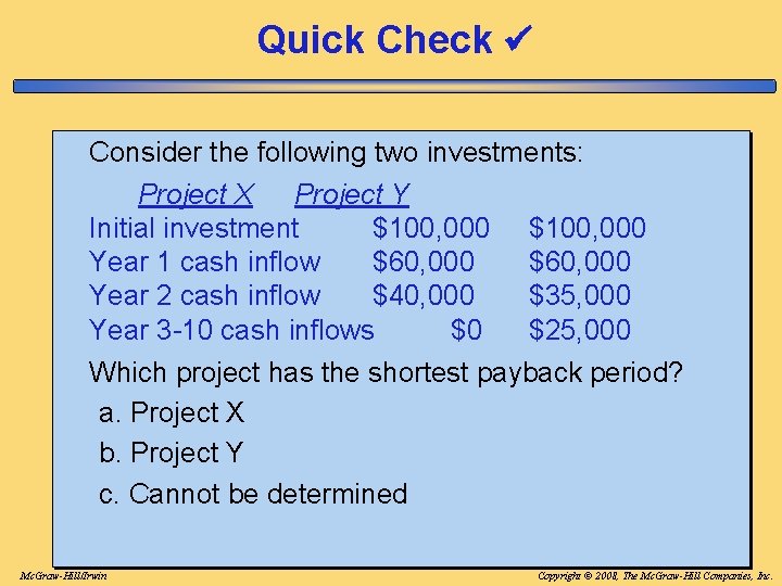Quick Check Consider the following two investments: Project X Project Y Initial investment $100, Quick Check Consider the following two investments: Project X Project Y Initial investment $100,