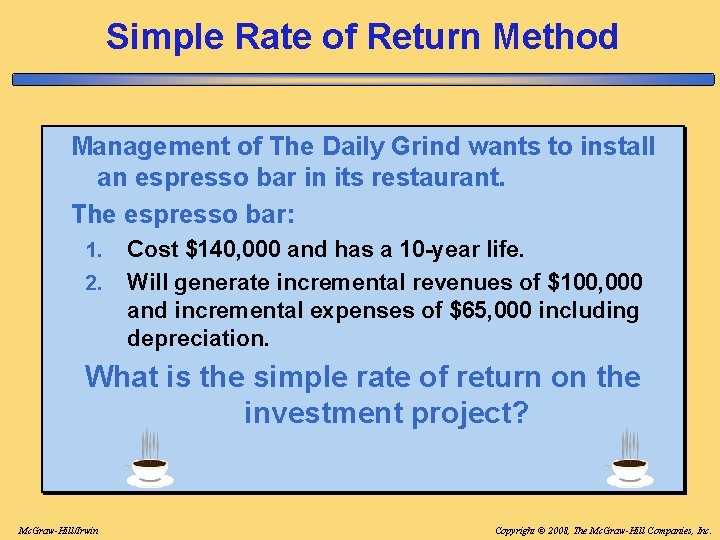 Simple Rate of Return Method Management of The Daily Grind wants to install an Simple Rate of Return Method Management of The Daily Grind wants to install an