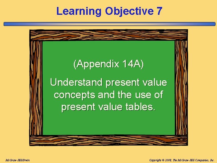 Learning Objective 7 (Appendix 14 A) Understand present value concepts and the use of Learning Objective 7 (Appendix 14 A) Understand present value concepts and the use of