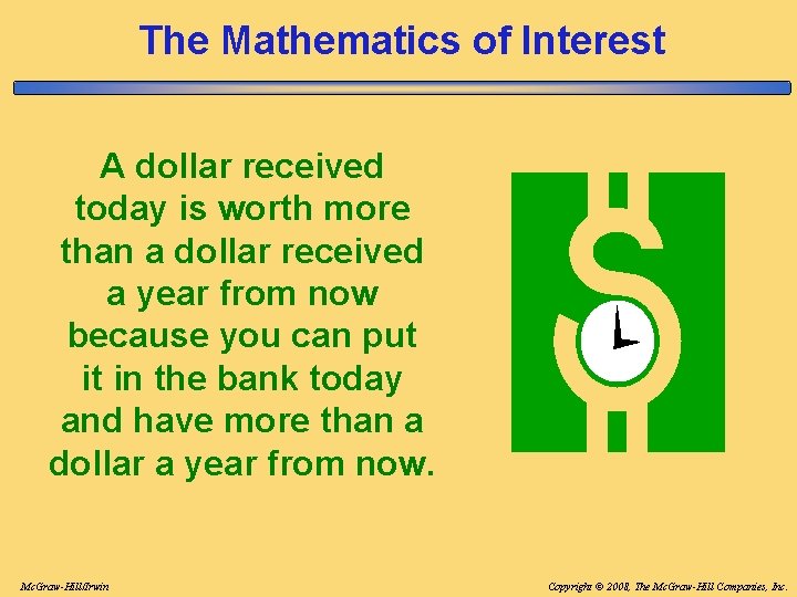The Mathematics of Interest A dollar received today is worth more than a dollar The Mathematics of Interest A dollar received today is worth more than a dollar
