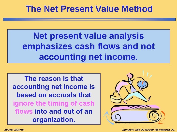 The Net Present Value Method Net present value analysis emphasizes cash flows and not The Net Present Value Method Net present value analysis emphasizes cash flows and not