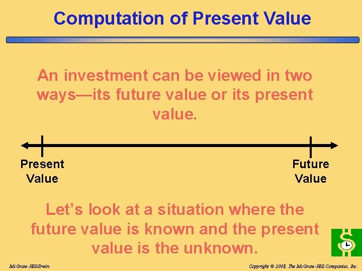 Computation of Present Value An investment can be viewed in two ways—its future value Computation of Present Value An investment can be viewed in two ways—its future value