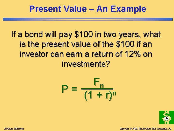 Present Value – An Example If a bond will pay $100 in two years, Present Value – An Example If a bond will pay $100 in two years,