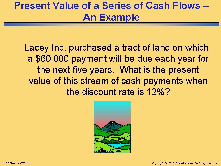 Present Value of a Series of Cash Flows – An Example Lacey Inc. purchased Present Value of a Series of Cash Flows – An Example Lacey Inc. purchased