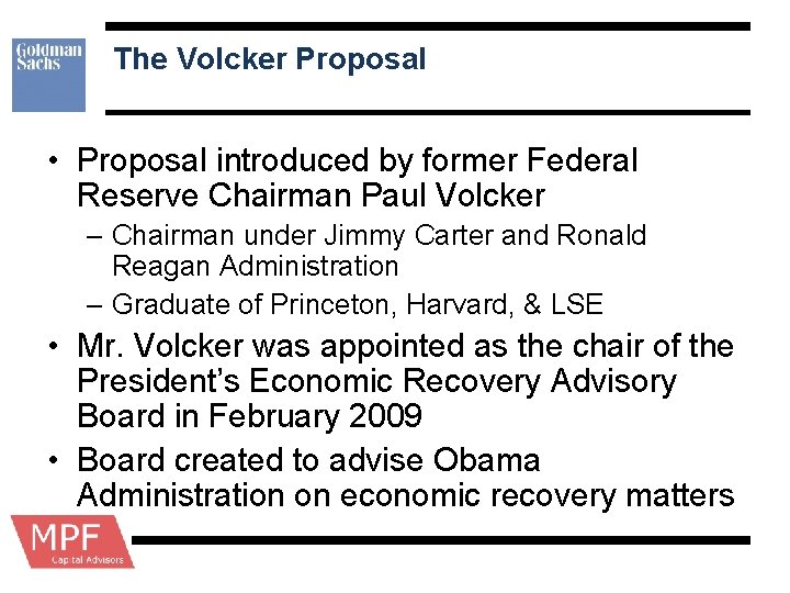 The Volcker Proposal • Proposal introduced by former Federal Reserve Chairman Paul Volcker –