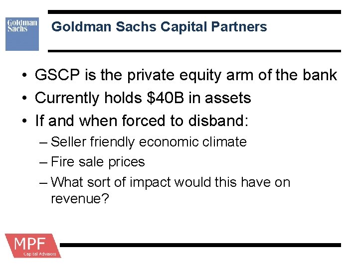 Goldman Sachs Capital Partners • GSCP is the private equity arm of the bank