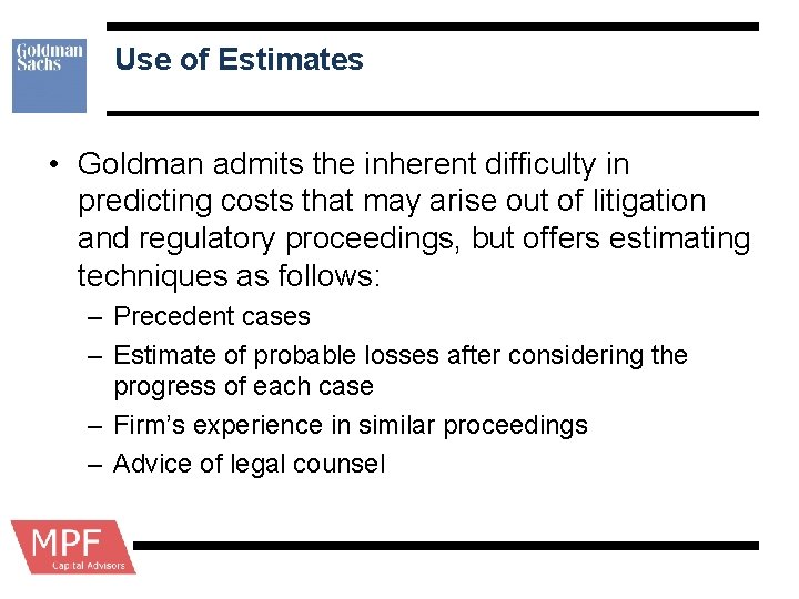Use of Estimates • Goldman admits the inherent difficulty in predicting costs that may