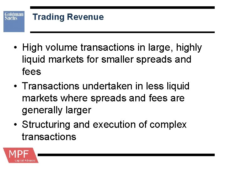 Trading Revenue • High volume transactions in large, highly liquid markets for smaller spreads