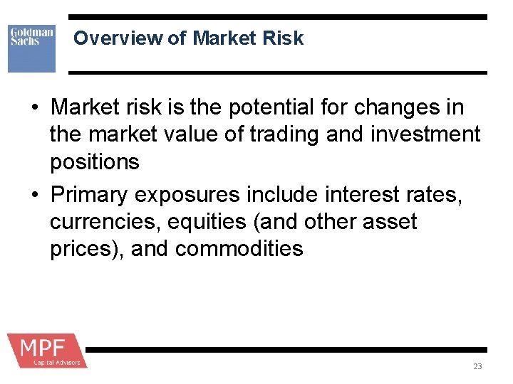 Overview of Market Risk • Market risk is the potential for changes in the