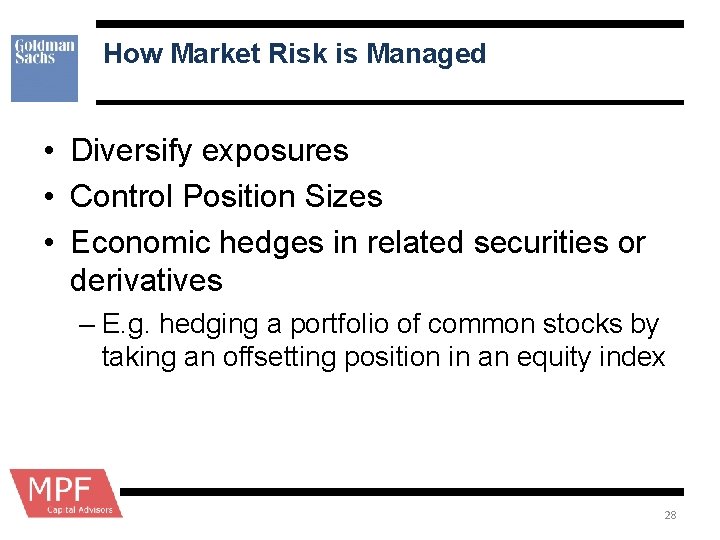 How Market Risk is Managed • Diversify exposures • Control Position Sizes • Economic