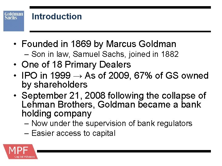 Introduction • Founded in 1869 by Marcus Goldman – Son in law, Samuel Sachs,