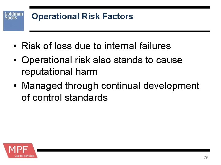 Operational Risk Factors • Risk of loss due to internal failures • Operational risk