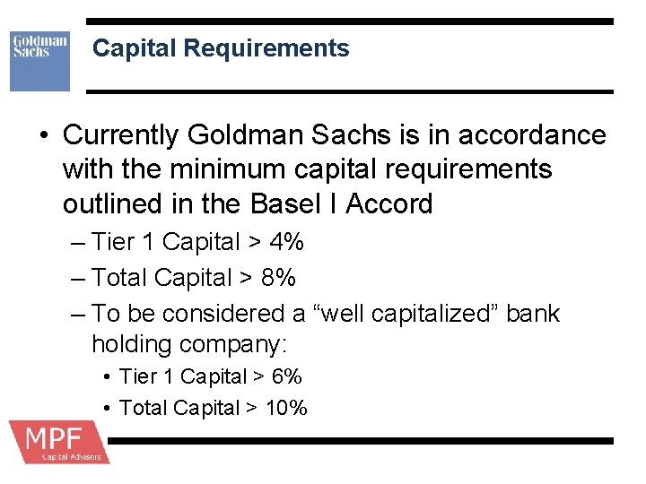 Capital Requirements • Currently Goldman Sachs is in accordance with the minimum capital requirements