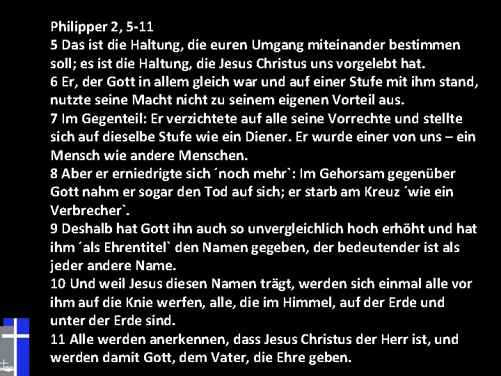 Philipper 2, 5 -11 5 Das ist die Haltung, die euren Umgang miteinander bestimmen