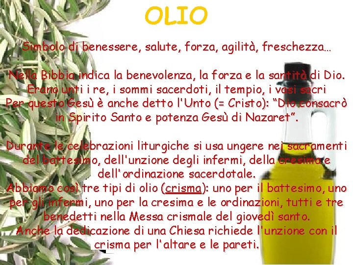 OLIO Simbolo di benessere, salute, forza, agilità, freschezza… Nella Bibbia indica la benevolenza, la