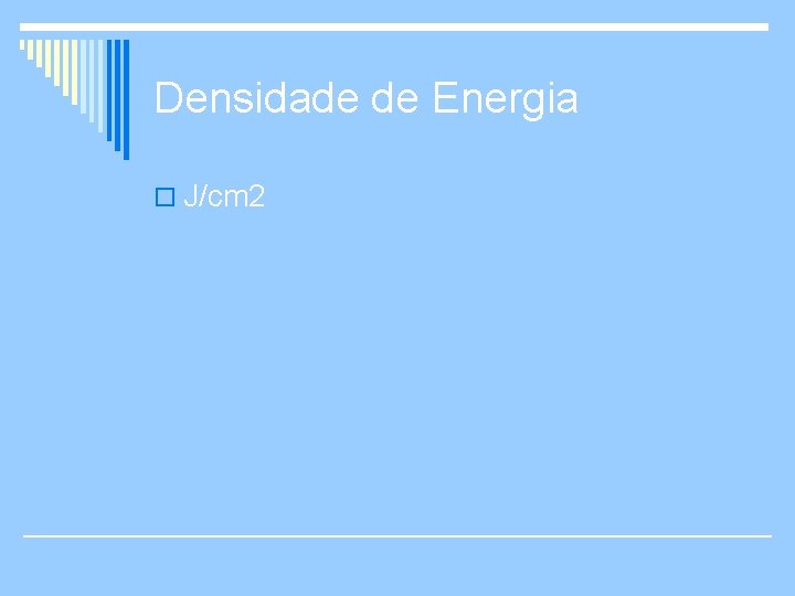 Densidade de Energia o J/cm 2 