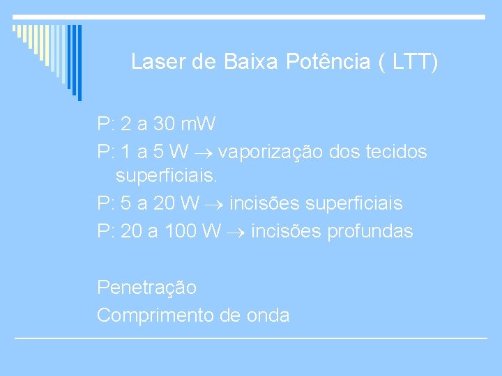Laser de Baixa Potência ( LTT) P: 2 a 30 m. W P: 1