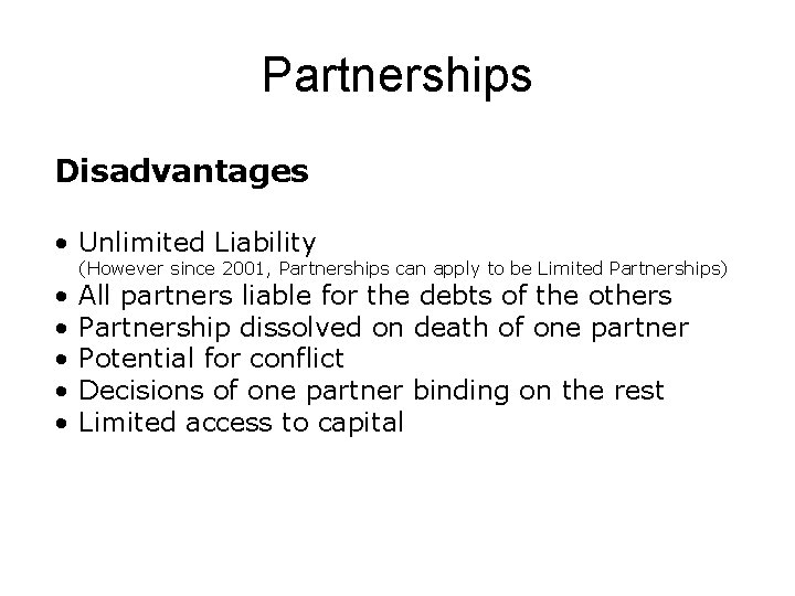 Partnerships Disadvantages • Unlimited Liability • • • (However since 2001, Partnerships can apply