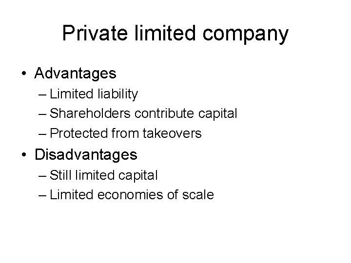 Private limited company • Advantages – Limited liability – Shareholders contribute capital – Protected