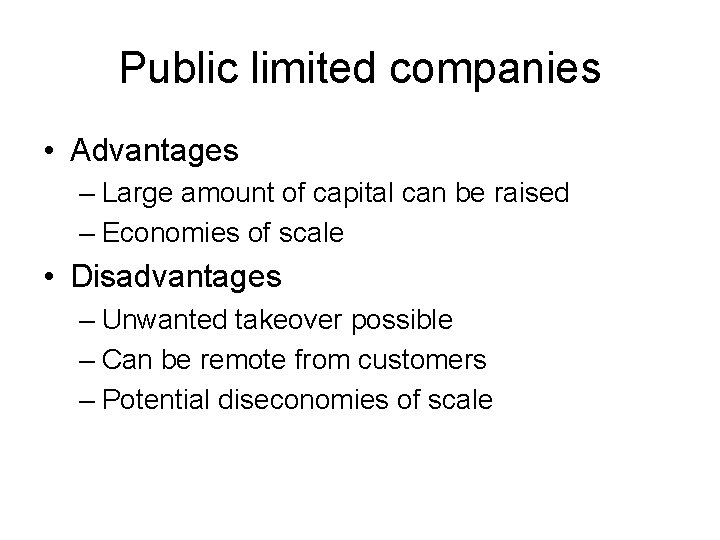 Public limited companies • Advantages – Large amount of capital can be raised –