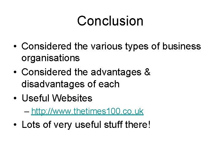 Conclusion • Considered the various types of business organisations • Considered the advantages &