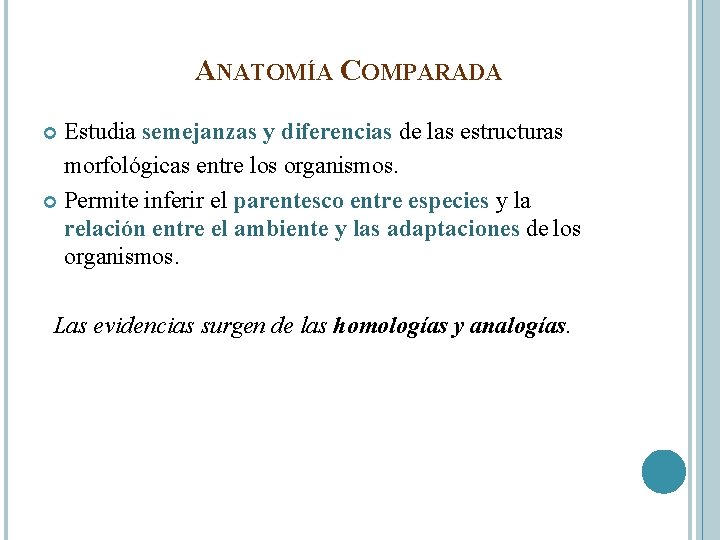 ANATOMÍA COMPARADA Estudia semejanzas y diferencias de las estructuras morfológicas entre los organismos. Permite