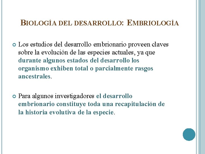 BIOLOGÍA DEL DESARROLLO: EMBRIOLOGÍA Los estudios del desarrollo embrionario proveen claves sobre la evolución