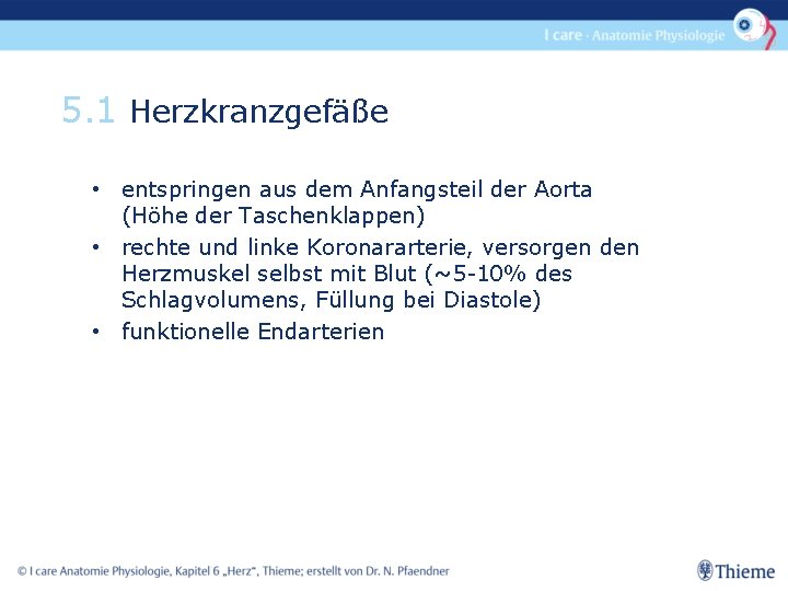 5. 1 Herzkranzgefäße • entspringen aus dem Anfangsteil der Aorta (Höhe der Taschenklappen) •