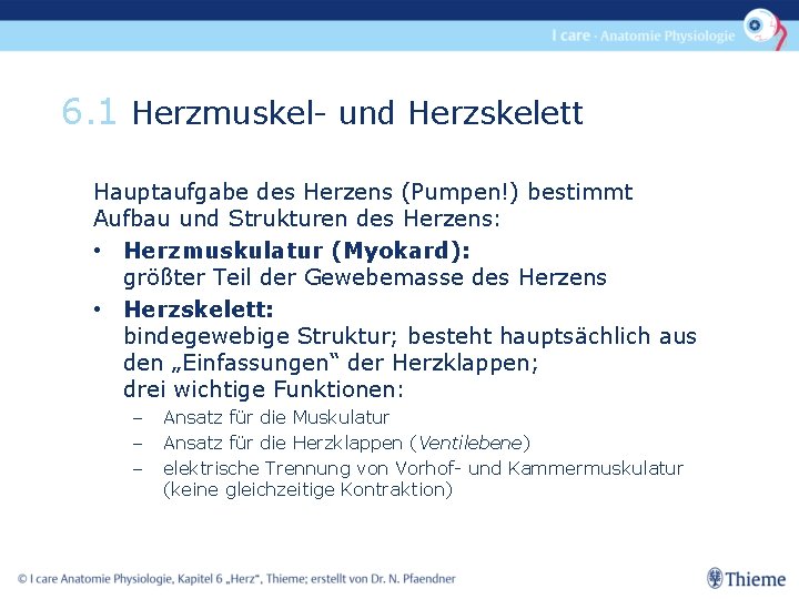6. 1 Herzmuskel- und Herzskelett Hauptaufgabe des Herzens (Pumpen!) bestimmt Aufbau und Strukturen des