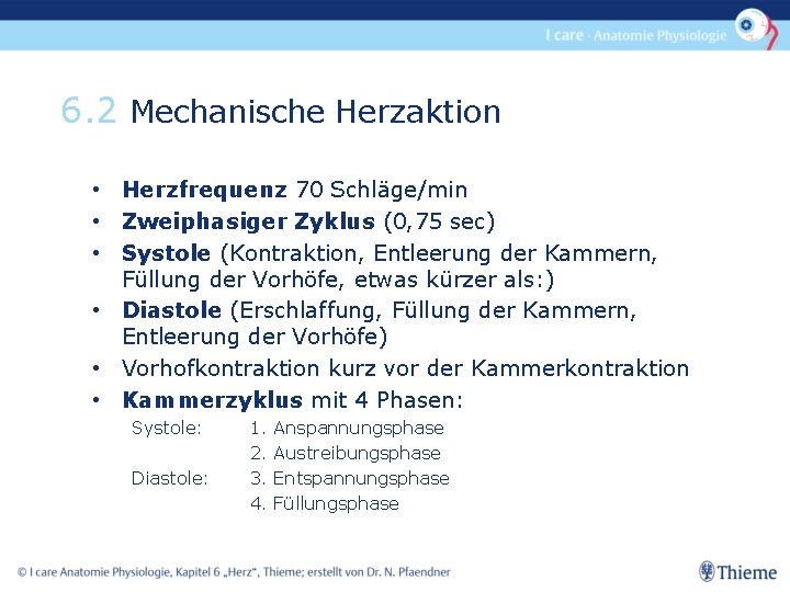 6. 2 Mechanische Herzaktion • Herzfrequenz 70 Schläge/min • Zweiphasiger Zyklus (0, 75 sec)