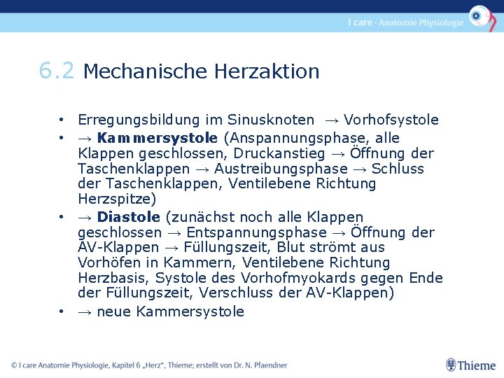 6. 2 Mechanische Herzaktion • Erregungsbildung im Sinusknoten → Vorhofsystole • → Kammersystole (Anspannungsphase,