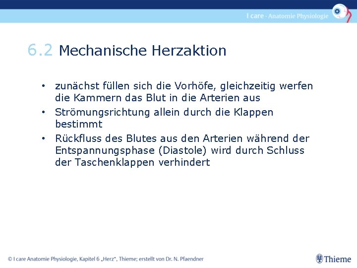6. 2 Mechanische Herzaktion • zunächst füllen sich die Vorhöfe, gleichzeitig werfen die Kammern
