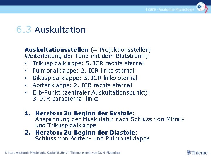 6. 3 Auskultationsstellen (≠ Projektionsstellen; Weiterleitung der Töne mit dem Blutstrom!): • Trikuspidalklappe: 5.