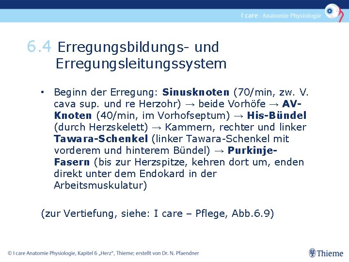 6. 4 Erregungsbildungs- und Erregungsleitungssystem • Beginn der Erregung: Sinusknoten (70/min, zw. V. cava