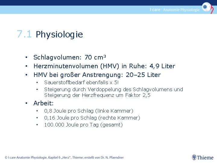 7. 1 Physiologie • Schlagvolumen: 70 cm³ • Herzminutenvolumen (HMV) in Ruhe: 4, 9